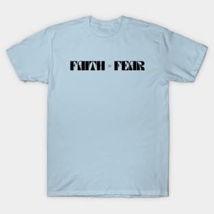 Faith Is Greater Than Fear T-Shirt